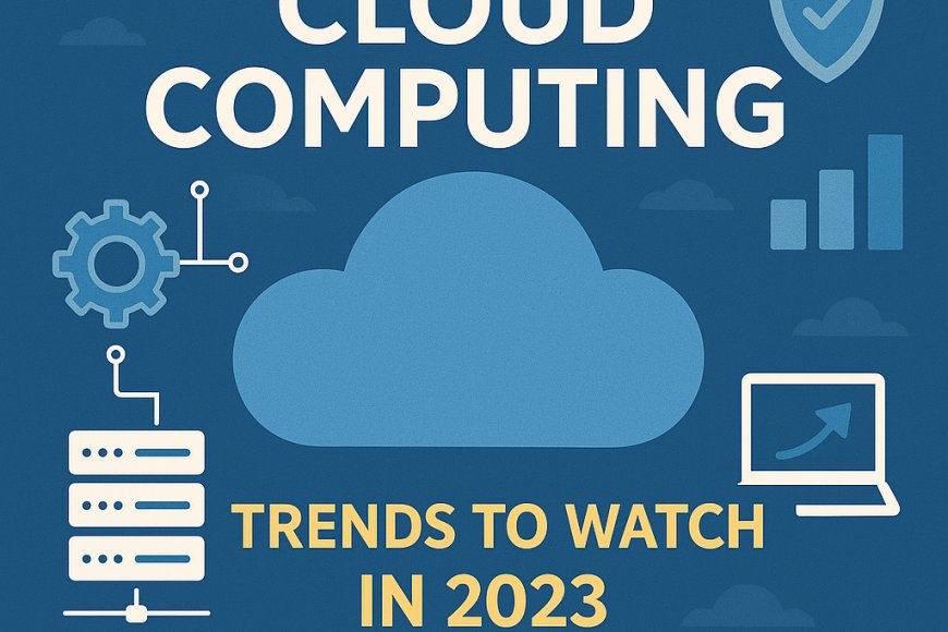 Top 10 Cloud Computing Trends to Watch in 2023 - Tech, simplified